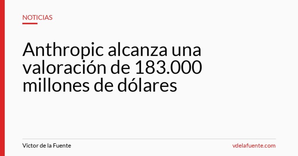 Anthropic alcanza una valoración de 183.000 millones