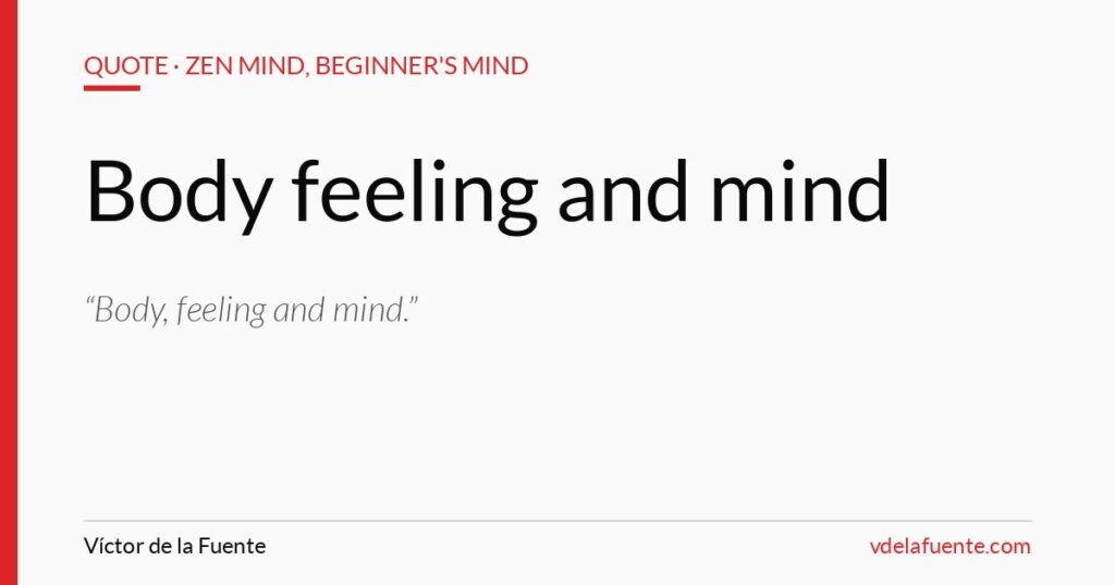 Body, feeling and mind, Shunryu Suzuki quote
