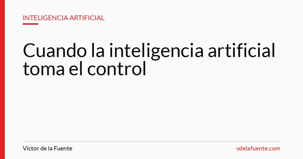 Cuando la inteligencia artificial toma el control