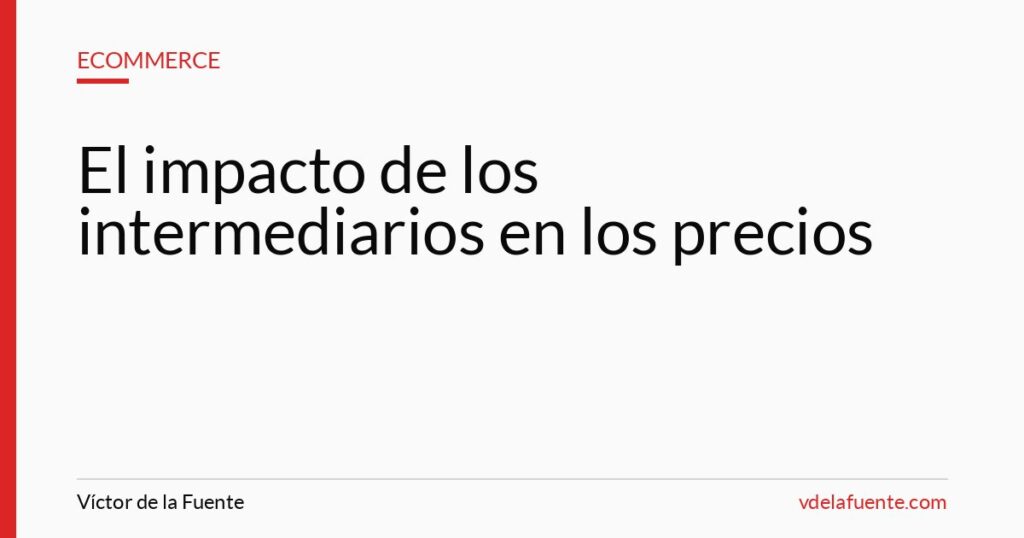 El impacto de los intermediarios en los precios