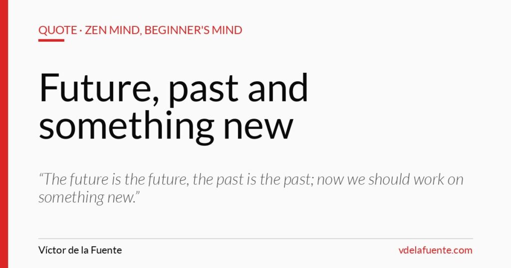 Future, past and something new, Shunryu Suzuki quote