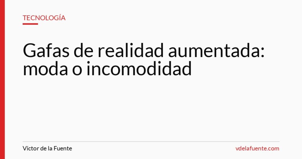 Gafas de realidad aumentada, moda o incomodidad innecesaria