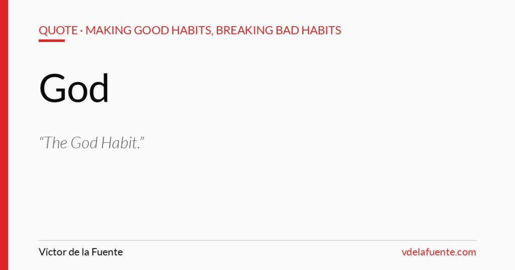 The God Habit, quote from Making Good Habits, Breaking Bad Habits