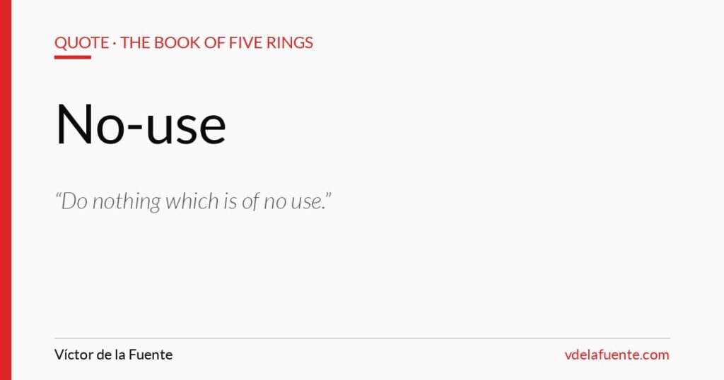 Do nothing which is of no use, Musashi quote