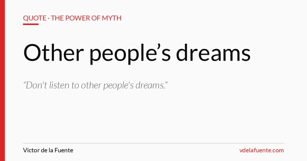 Don't listen to other people's dreams, Joseph Campbell quote