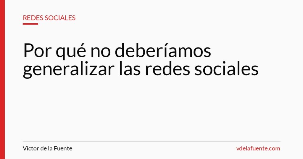 Por qué no deberíamos generalizar las redes sociales