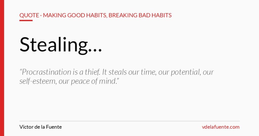 Procrastination is stealing your time, quote from Making Good Habits, Breaking Bad Habits