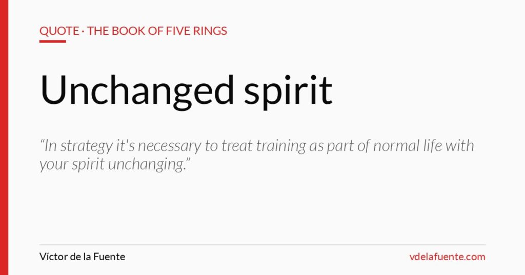 Training with an unchanged spirit, Musashi quote