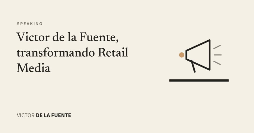 Victor de la Fuente transformando Retail Media