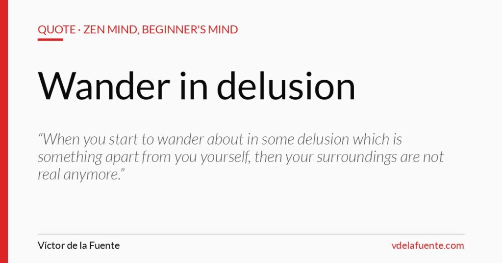 When we wander in delusion, Shunryu Suzuki quote