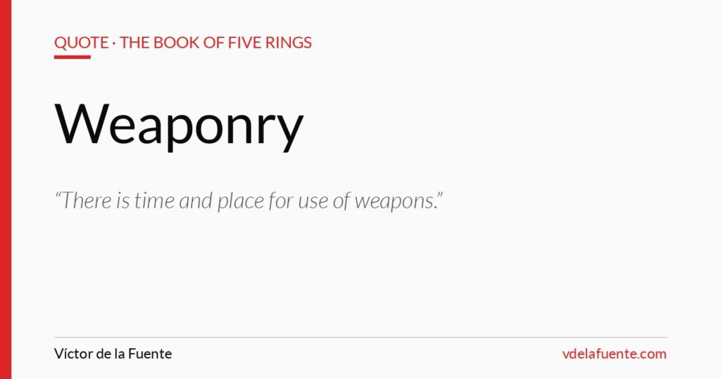 Weaponry, time and place, Musashi quote