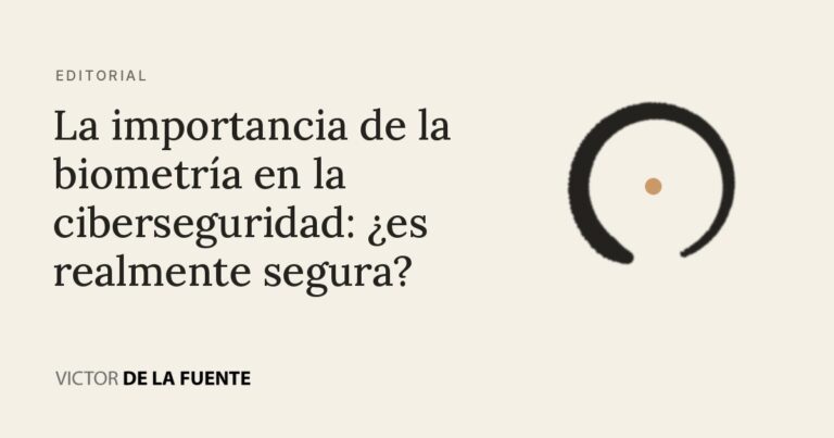 La importancia de la biometría en la ciberseguridad: ¿es realmente segura?