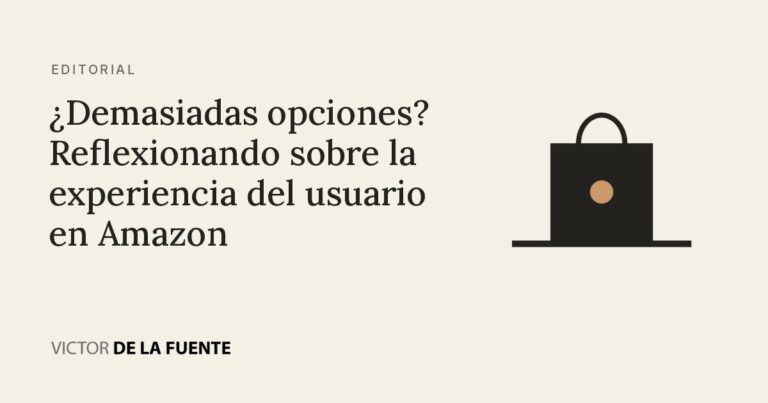 ¿Demasiadas opciones? Reflexionando sobre la experiencia del usuario en Amazon