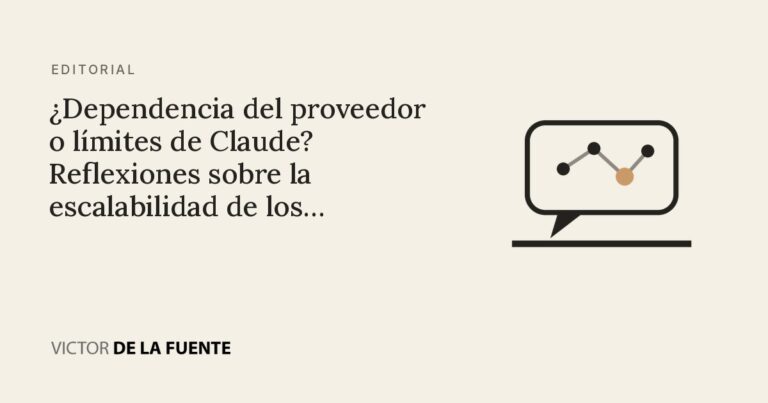 ¿Dependencia del proveedor o límites de Claude? Reflexiones sobre la escalabilidad de los modelos de negocio