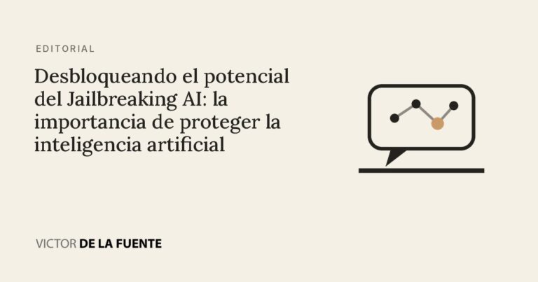 Desbloqueando el potencial del Jailbreaking AI: la importancia de proteger la inteligencia artificial