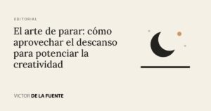 El arte de parar: cómo aprovechar el descanso para potenciar la creatividad