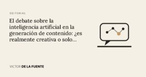 El debate sobre la inteligencia artificial en la generación de contenido: ¿es realmente creativa o solo una imitación?