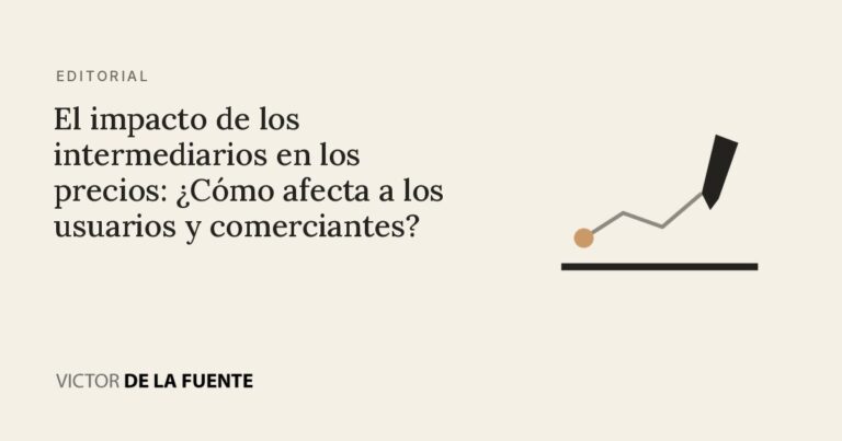 El impacto de los intermediarios en los precios: ¿Cómo afecta a los usuarios y comerciantes?