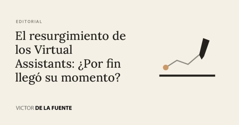 El resurgimiento de los Virtual Assistants: ¿Por fin llegó su momento?