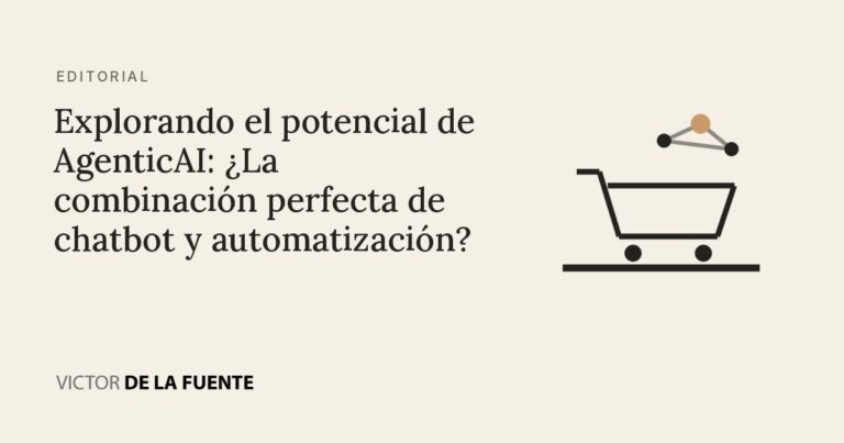 Explorando el potencial de AgenticAI: ¿La combinación perfecta de chatbot y automatización?