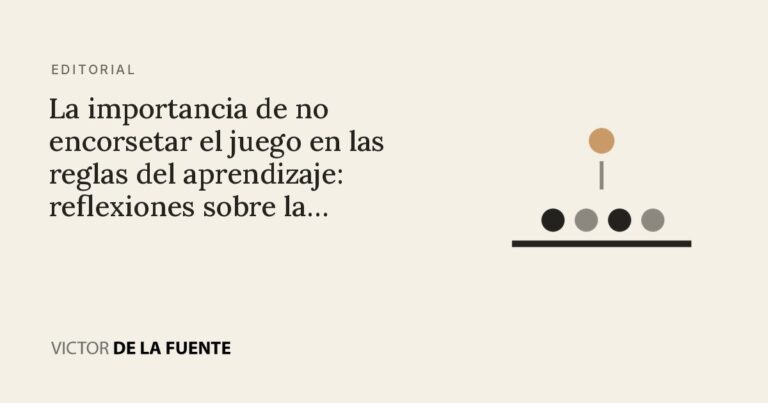 La importancia de no encorsetar el juego en las reglas del aprendizaje: reflexiones sobre la gamificación en la educación