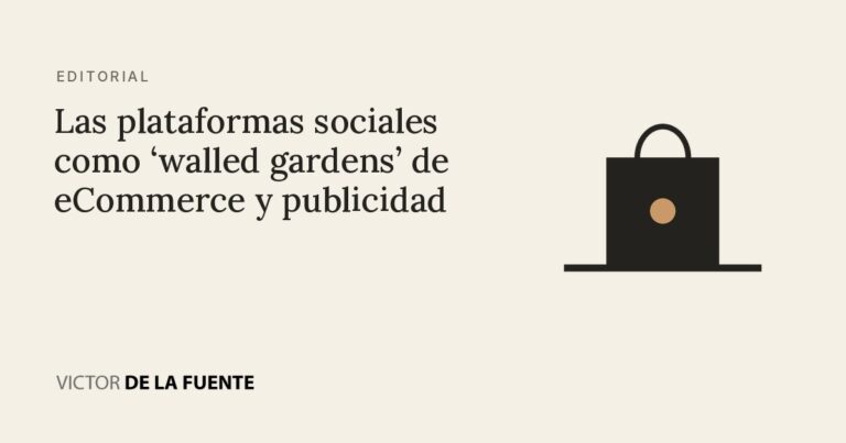 Las plataformas sociales como ‘walled gardens’ de eCommerce y publicidad