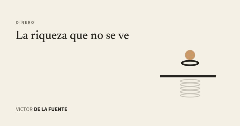 La riqueza que no se ve