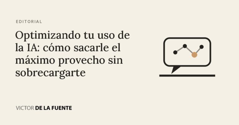 Optimizando tu uso de la IA: cómo sacarle el máximo provecho sin sobrecargarte