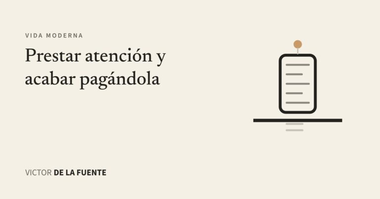 Prestar atención y acabar pagándola