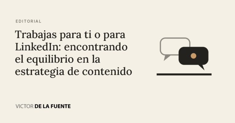Trabajas para ti o para LinkedIn: encontrando el equilibrio en la estrategia de contenido