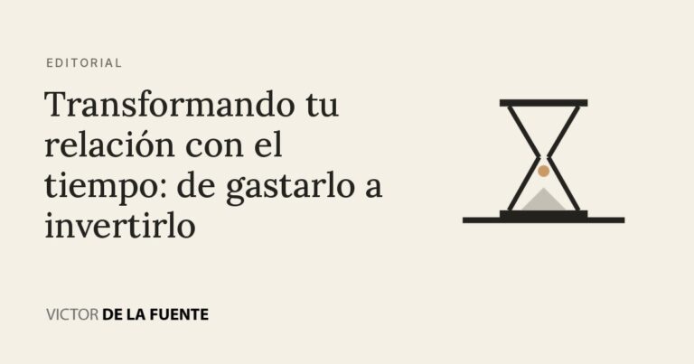 Transformando tu relación con el tiempo: de gastarlo a invertirlo