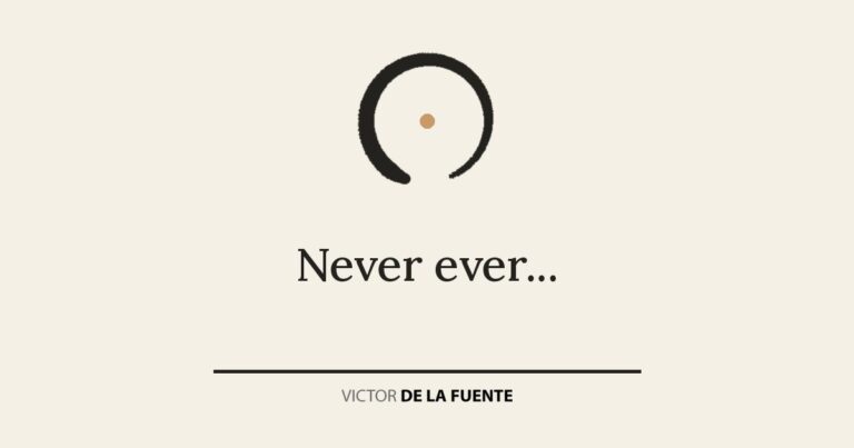 Never ever…